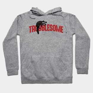 Troublesome Hoodie